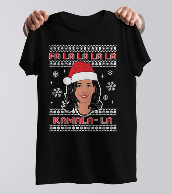 Fa La La La La Kamala-La Kamala Harris Ugly Christmas T-Shirt