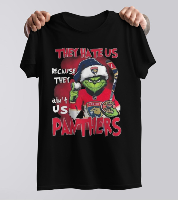 Florida Panthers They Hate Us Because They Ain’t Us Hockey Grinch T-Shirt