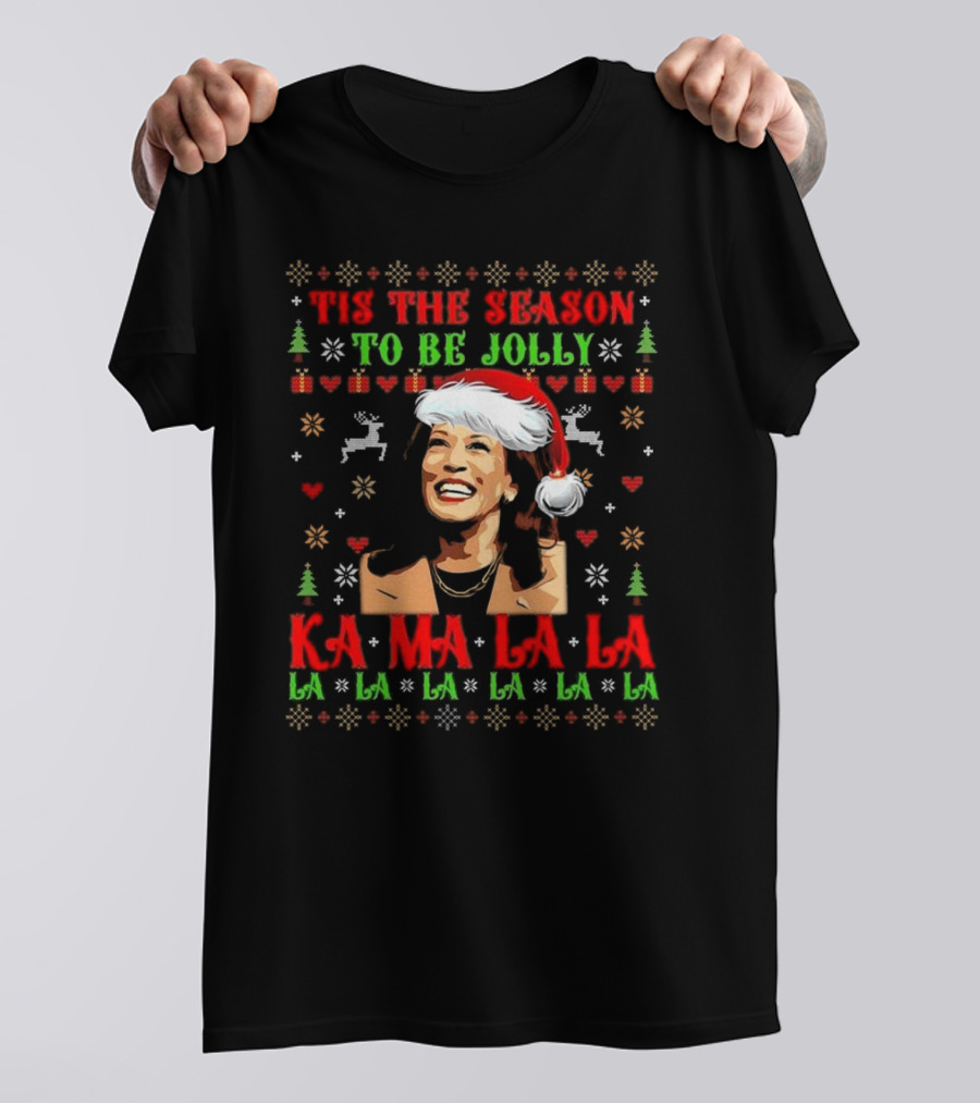 Tis The Season To Be Jolly Kamala Harris Kamalala Ugly Christmas Fa La La La La La La La T-Shirt