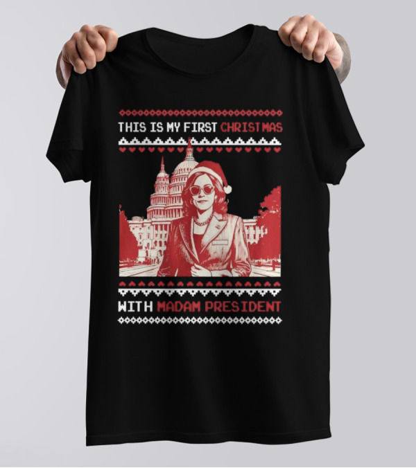 This Is My First Christmas With Madam President Kamala Harris Ugly Christmas T-Shirt