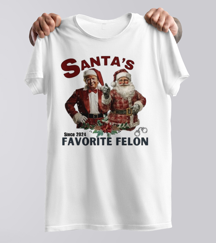 Santa's Favorite Felon Since 2024 Christmas Trump Santa Handcuffs T-Shirt