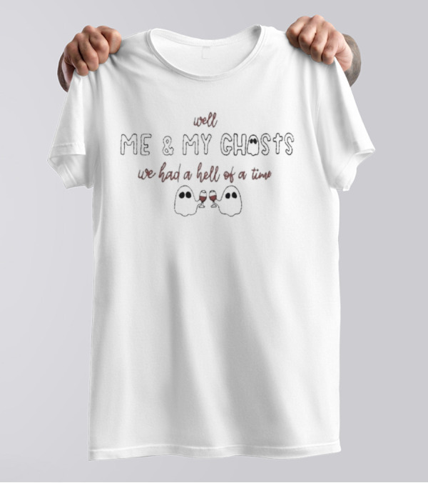 Well Me And My Ghosts We Had A Hell Of A Time With Wine Glasses T-Shirt