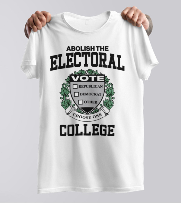 Abolish The Electoral College Vote Republican Democrat Other Choose One T-Shirt