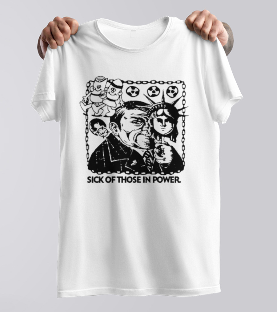 Sick Of Those In Power Statue Of Liberty Parody With Political Satire T-Shirt