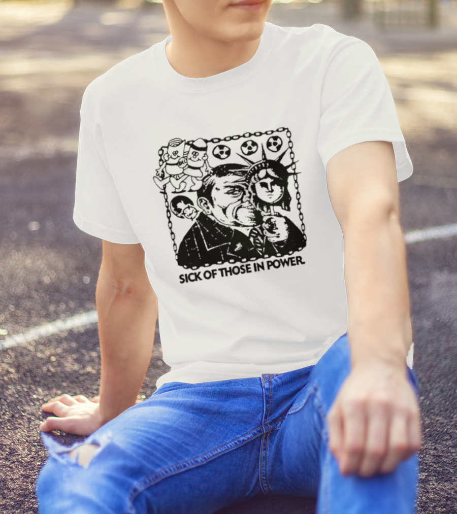 Sick Of Those In Power Statue Of Liberty Parody With Political Satire T-Shirt