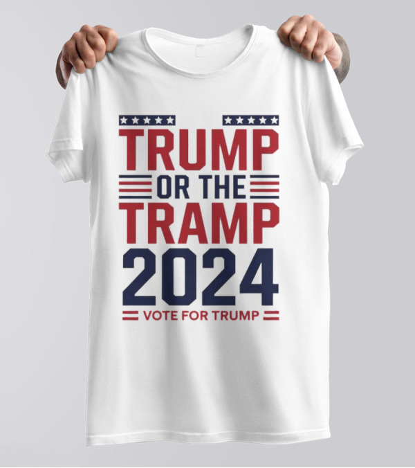 Trump Or The Tramp 2024 Vote For Trump T-Shirt