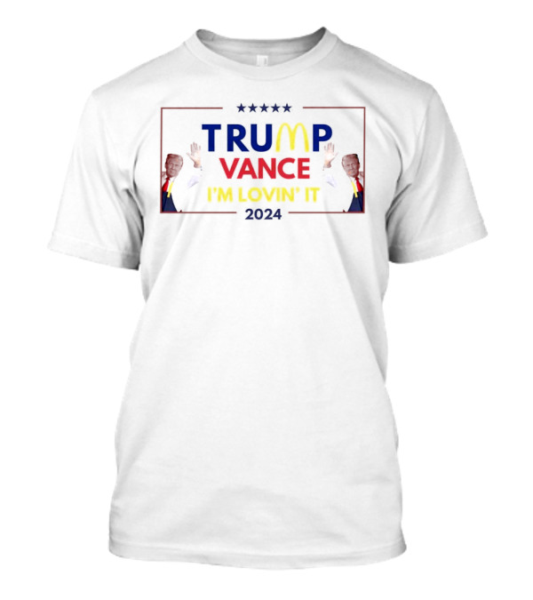 Trump Vance I'm Lovin' It 2024 McDonald's T-Shirt