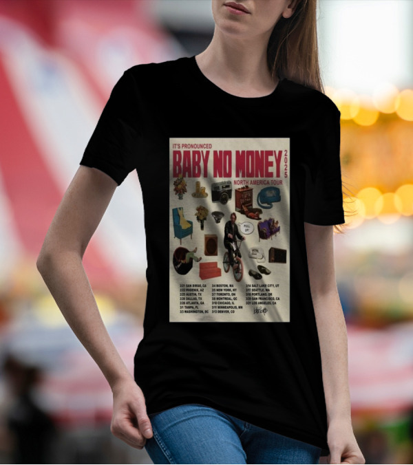 BABY NO MONEY 2025 North America Tour It's Pronounced Pull Up Bicycle TV Camera Chair Locations T-Shirt