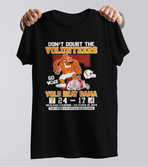 Don't Doubt The Volunteers Go Vols Beat Bama 24 17 Neyland Stadium October 19 T-Shirt
