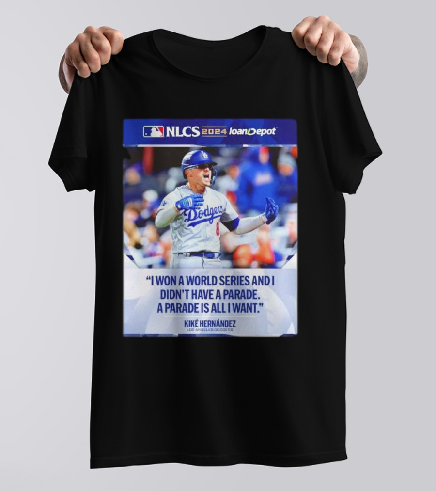 Kiké Hernández Los Angeles Dodgers NLCS 2024 I Won A World Series And I Didn’t Have A Parade T-Shirt