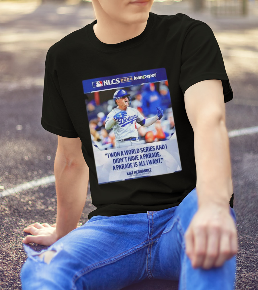 Kiké Hernández Los Angeles Dodgers NLCS 2024 I Won A World Series And I Didn’t Have A Parade T-Shirt