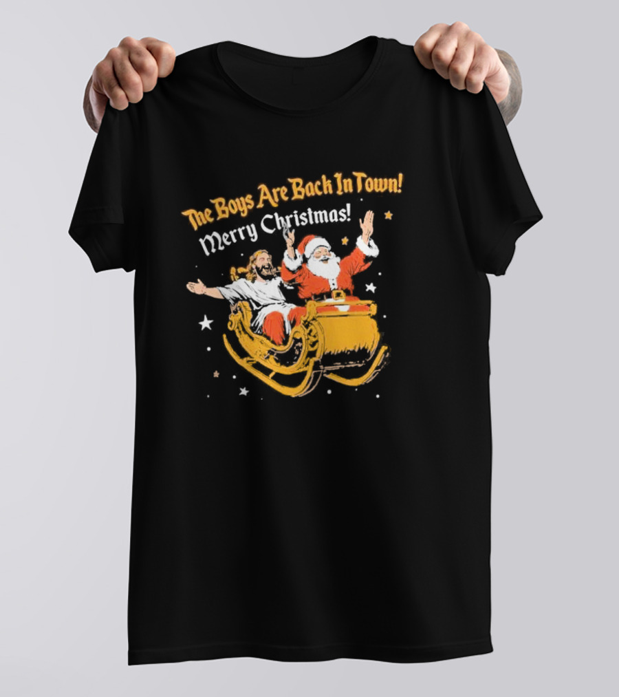 The Boys Are Back In Town Merry Christmas Jesus Santa Claus Sleigh Ride T-Shirt