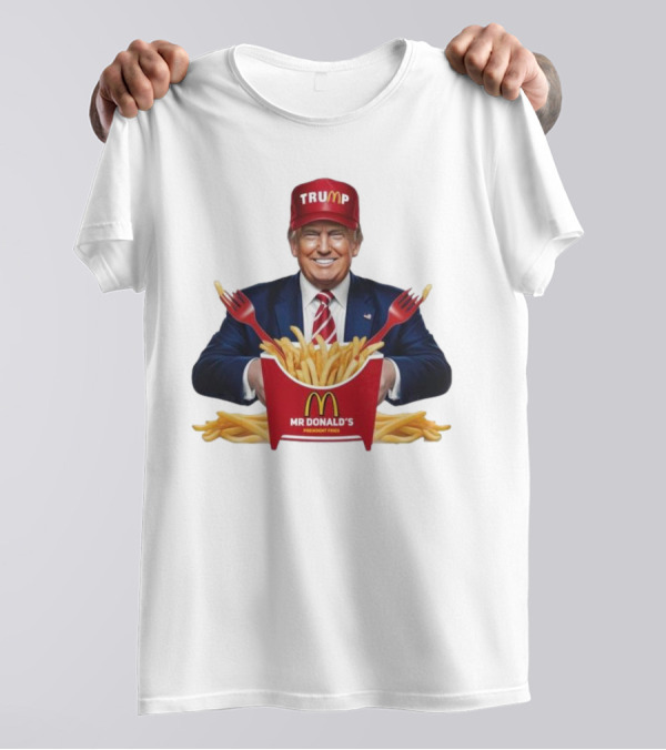 Trump Mr Donald’s President Fries At McDonald’s T-Shirt