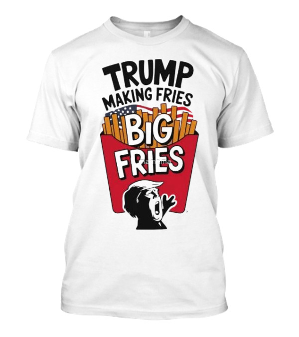 Trump Making Fries Big Fries McDonald’s Style Iconic Image T-Shirt
