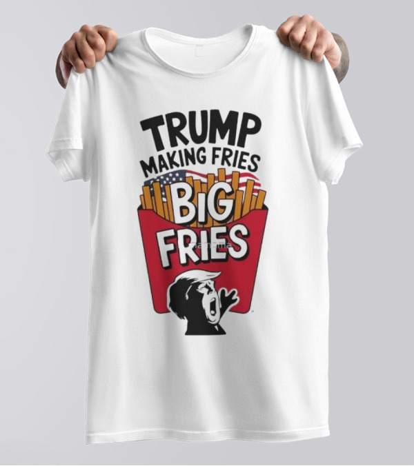 Trump Making Fries Big Fries McDonald’s Style Iconic Image T-Shirt