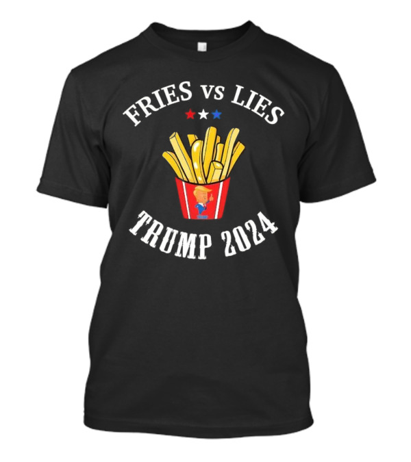 FRIES Vs LIES Trump 2024 McDonald’s French Fry Box T-Shirt