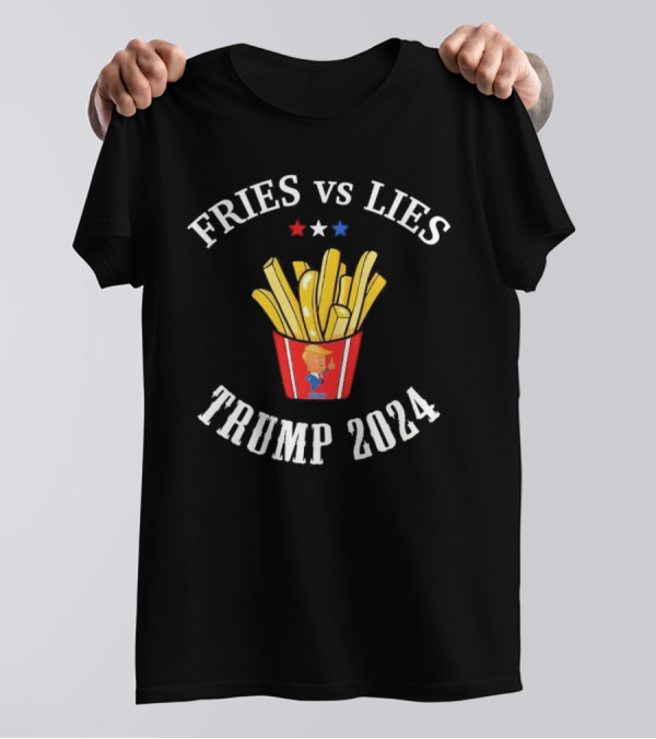FRIES Vs LIES Trump 2024 McDonald’s French Fry Box T-Shirt