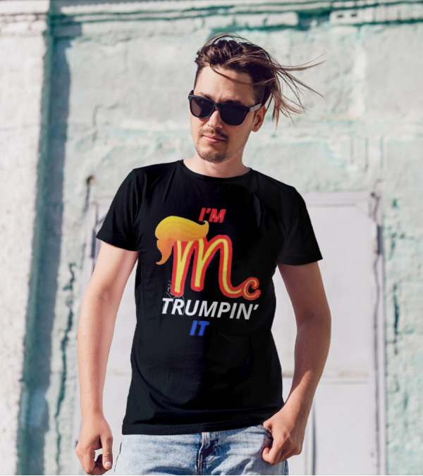 I'm Mc Trumpin' It McDonald's T-Shirt