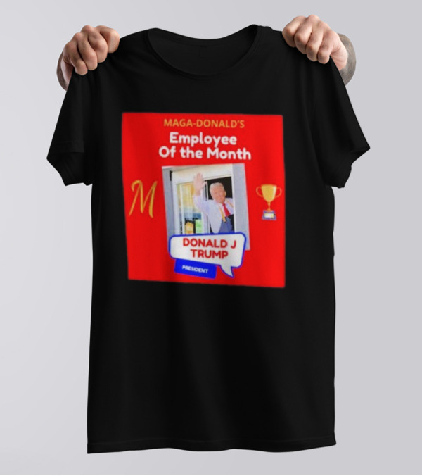 Maga-Donald’s Employee Of The Month Donald J Trump President T-Shirt