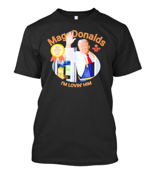 MagaDonalds 2024 Employee Of The Year I'm Lovin Him Trump Free Cash Desk T-Shirt