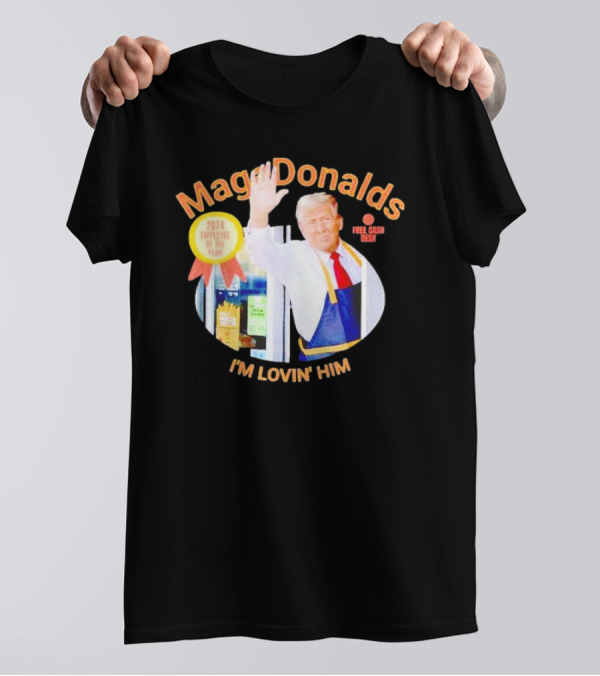 MagaDonalds 2024 Employee Of The Year I'm Lovin Him Trump Free Cash Desk T-Shirt