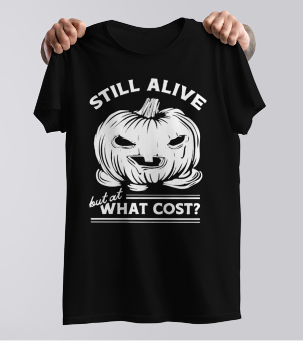 Still Alive But At What Cost Pumpkin Halloween T-Shirt