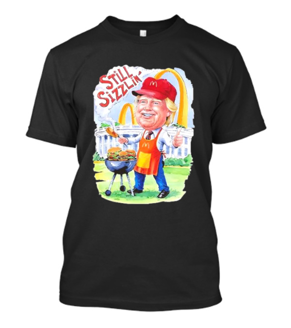 Still Sizzlin' Trump McDonald's Grill Cartoon With Burgers T-Shirt