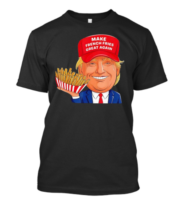 MAKE FRENCH FRIES GREAT AGAIN - Trump McDonald's Cartoon T-Shirt