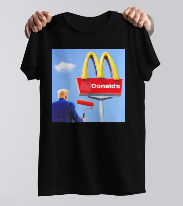 Trump Painting McDonald's Sign Donald's T-Shirt