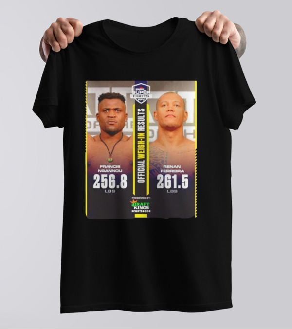PFL Super Fights Francis Ngannou 256.8 Lbs Vs Renan Ferreira 261.5 Lbs DraftKings Sportsbook Weigh-In Results T-Shirt