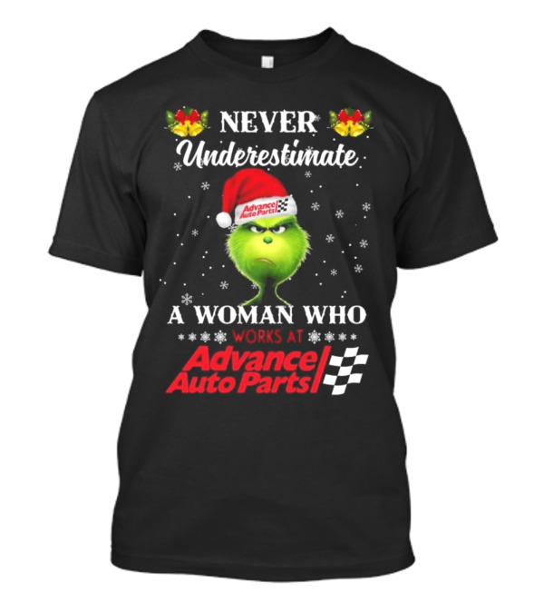 Never Underestimate A Woman Who Works At Advance Auto Parts With The Grinch Christmas T-Shirt