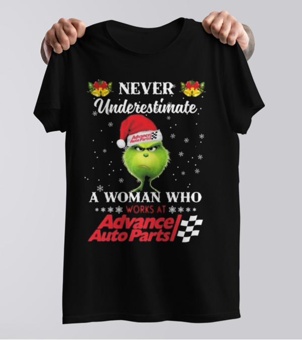 Never Underestimate A Woman Who Works At Advance Auto Parts With The Grinch Christmas T-Shirt