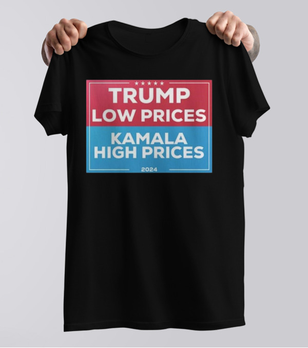 Trump Low Prices Kamala High Prices 2024 Campaign Political T-Shirt