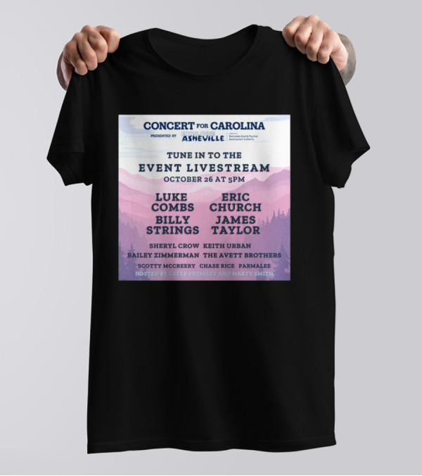 Concert For Carolina Livestream October 26 2024 Featuring Luke Combs Eric Church Billy Strings James Taylor Hosted By Caleb Pressley And Marty Smith T-Shirt