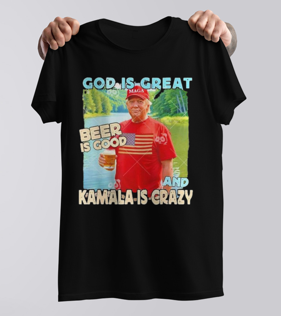 God Is Great Beer Is Good Kamala Is Crazy Trump MAGA Drinking Beer T-Shirt