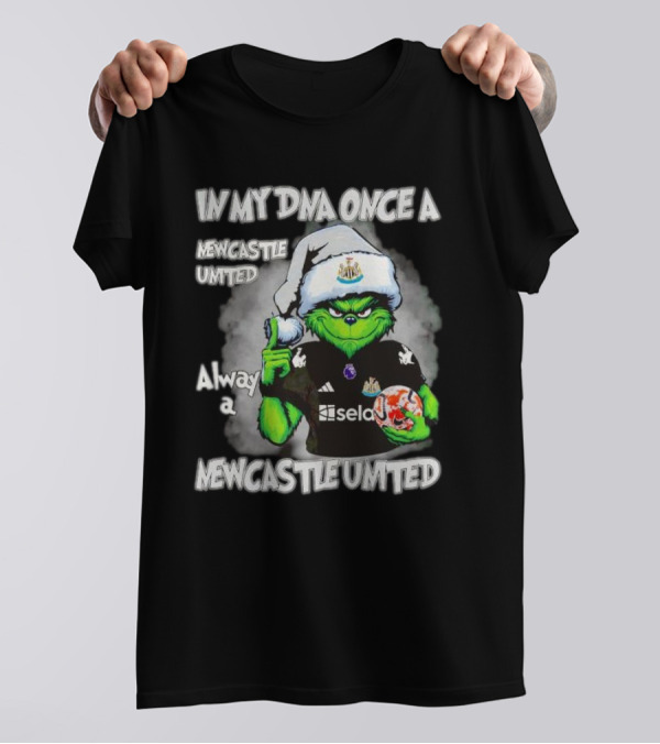 In My DNA Once A Newcastle United Always A Newcastle United Christmas Grinch T-Shirt