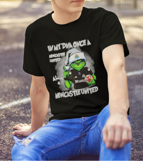In My DNA Once A Newcastle United Always A Newcastle United Christmas Grinch T-Shirt