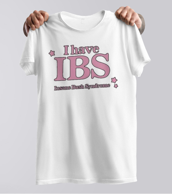 I Have IBS Insane Bush Syndrome Fun Pink Star Humor T-Shirt
