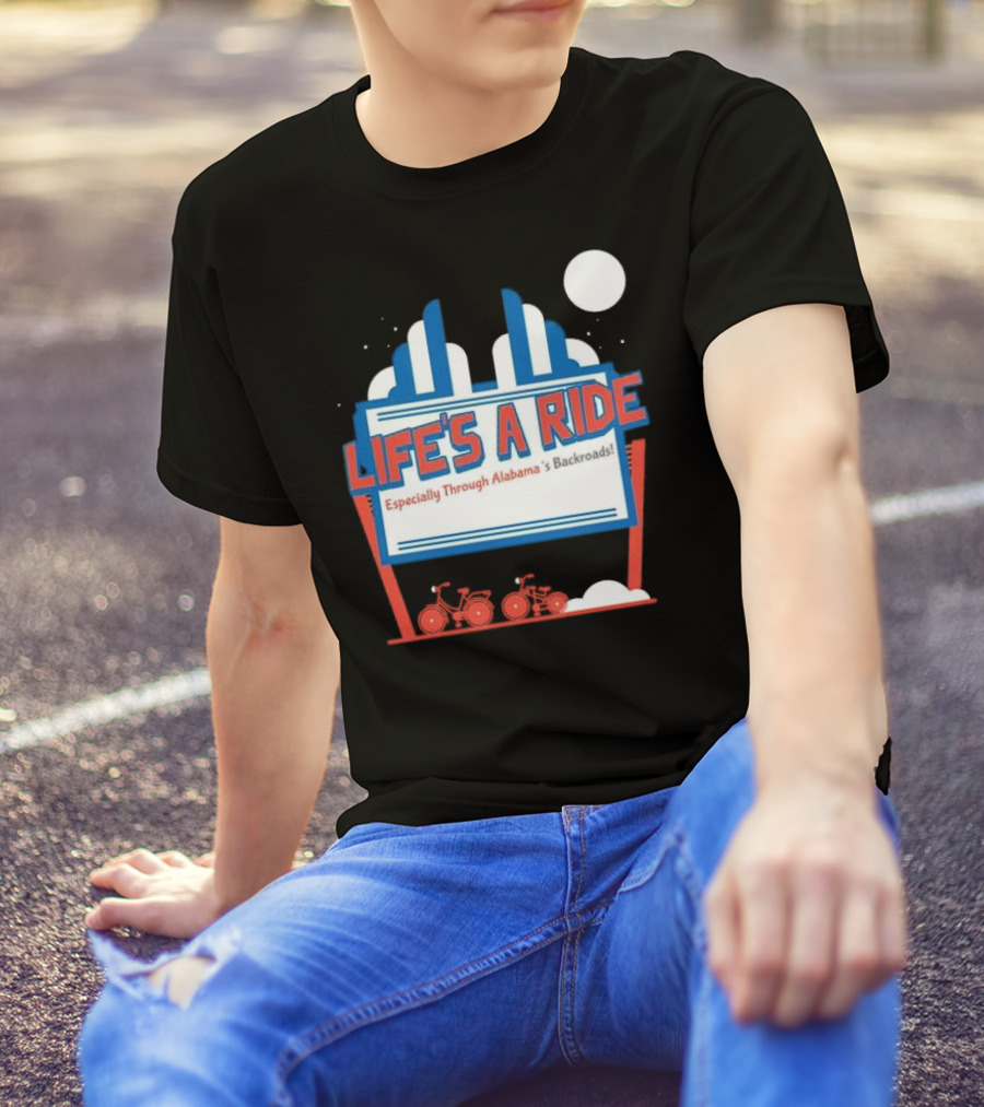 Life's A Ride Especially Through Alabama’s Backroads Bicycle Journey Adventure T-Shirt