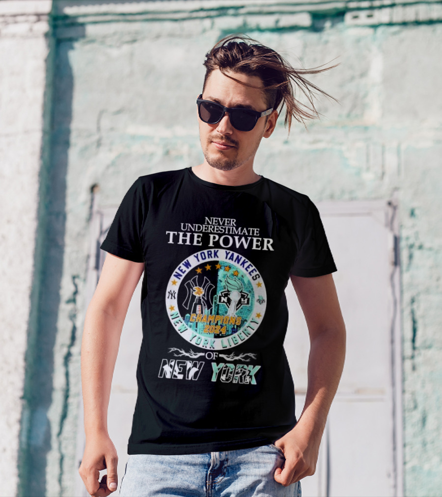 Never Underestimate The Power Of New York Yankees New York Liberty Champions T-Shirt