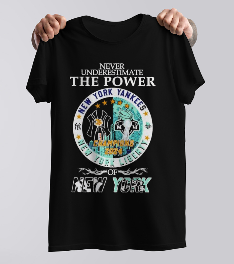 Never Underestimate The Power Of New York Yankees New York Liberty Champions T-Shirt