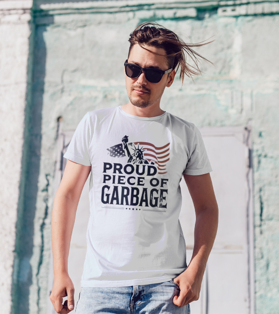 Proud Piece Of Garbage Statue Of Liberty American Flag T-Shirt
