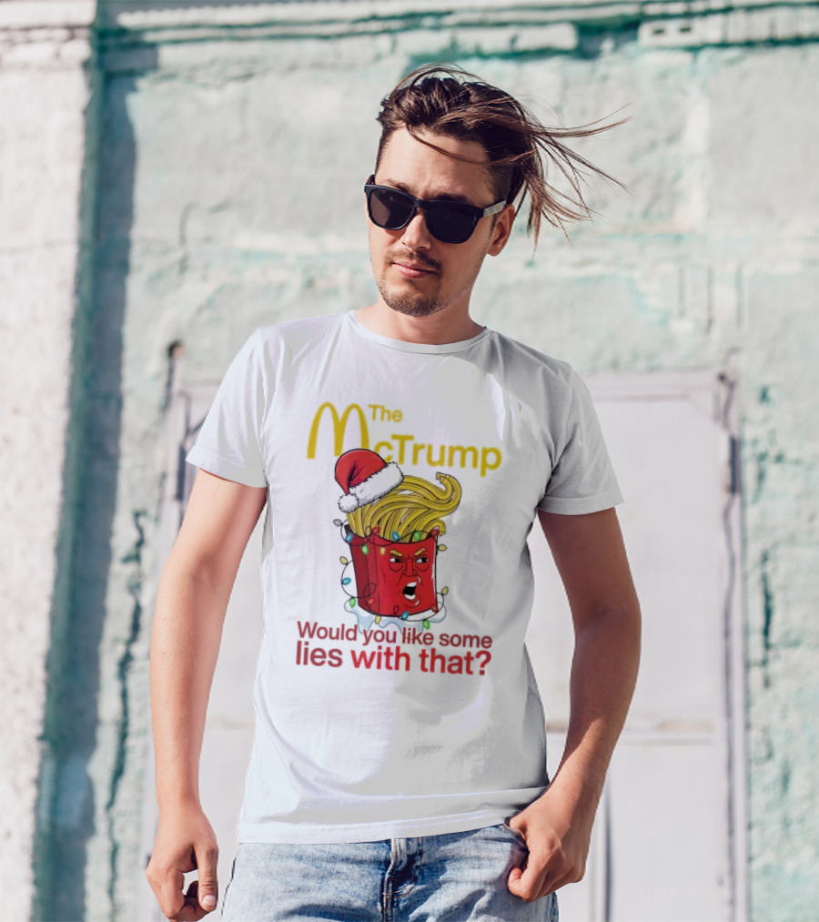 The McTrump Would You Like Some Lies With That Christmas Fries T-Shirt