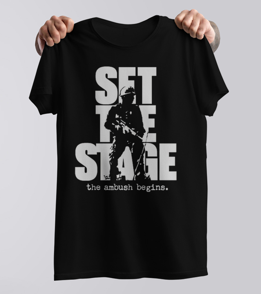 Set The Stage The Ambush Begins Soldier T-Shirt