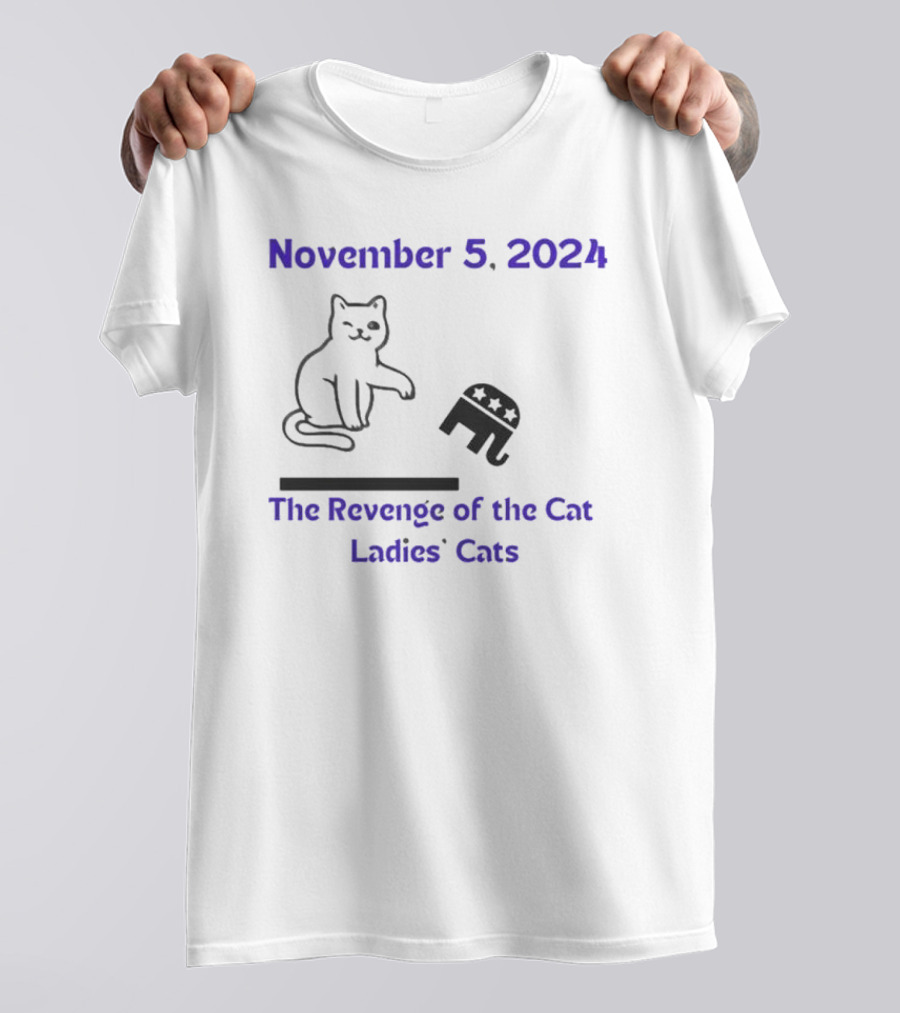 November 5 2024 Cat Against Republican Elephant The Revenge Of The Cat Ladies' Cats Vote Kamala T-Shirt