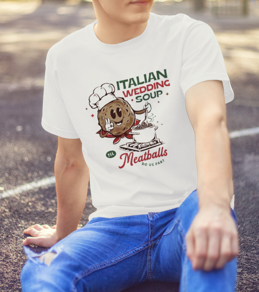 Italian Wedding Soup Meatballs Til Do Us Part Cooking Chefs T-Shirt