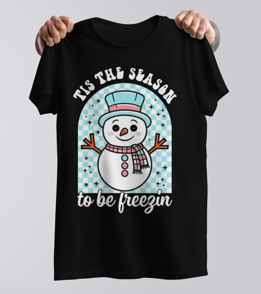 Tis The Season To Be Freezin Snowman Christmas T-Shirt