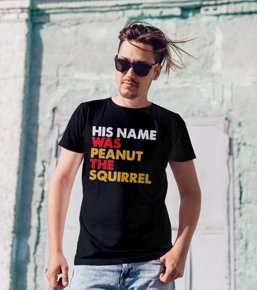 His Name Was Peanut The Squirrel Justice For Peanut T-Shirt