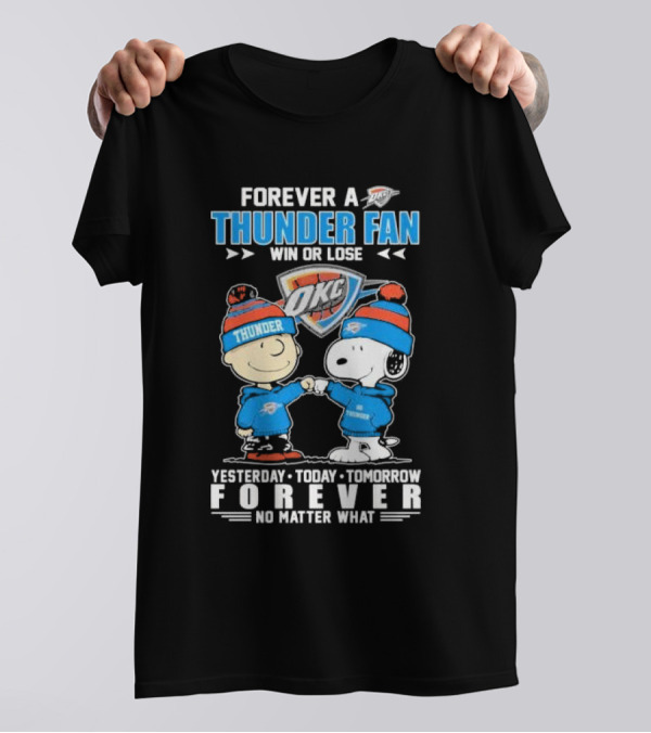 Forever A Thunder Fan Win Or Lose OKC Yesterday Today Tomorrow Forever No Matter What T-Shirt