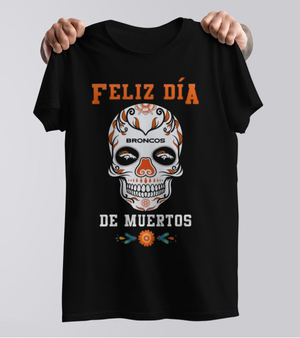 Denver Broncos Feliz Día De Los Muertos Skull T-Shirt